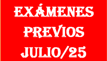 EXÁMENES PREVIOS JULIO/2025
