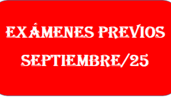 EXÁMENES PREVIOS SEPTIEMBRE/2025